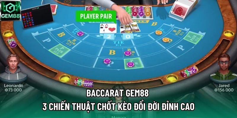 Baccarat GEM88 – 3 Chiến Thuật Chốt Kèo Đổi Đời Đỉnh Cao